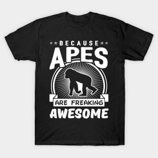 Because Apes Are Freaking Awesome T-Shirt